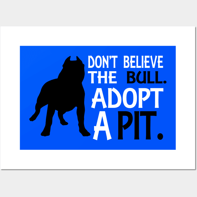 Don't Believe The Bull Adopt A Pit. Wall Art by jerranne